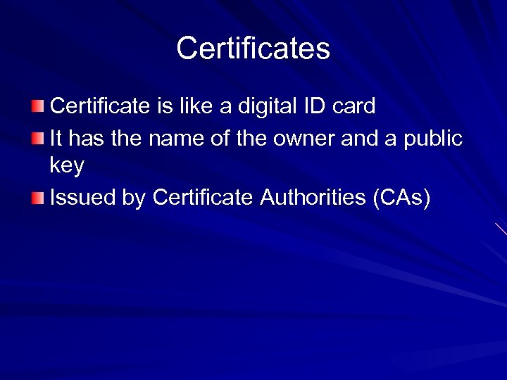 Certificates Certificate is like a digital ID card It has the name of the