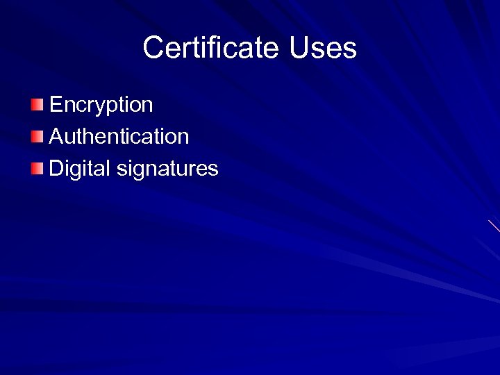 Certificate Uses Encryption Authentication Digital signatures 