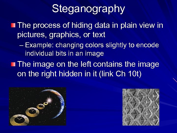 Steganography The process of hiding data in plain view in pictures, graphics, or text