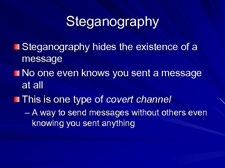 Steganography hides the existence of a message No one even knows you sent a