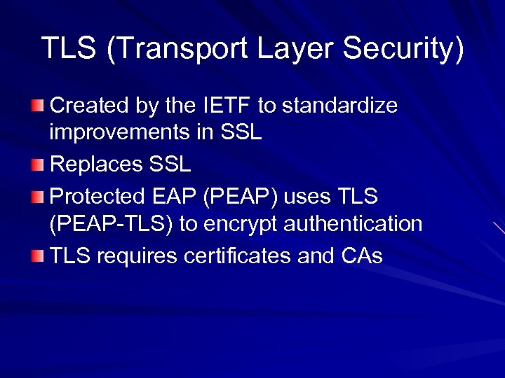 TLS (Transport Layer Security) Created by the IETF to standardize improvements in SSL Replaces