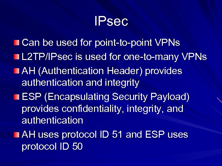 IPsec Can be used for point-to-point VPNs L 2 TP/IPsec is used for one-to-many