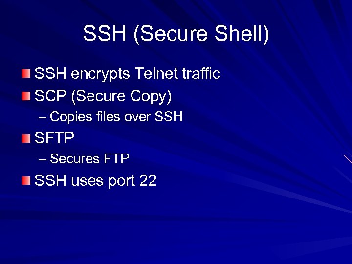 SSH (Secure Shell) SSH encrypts Telnet traffic SCP (Secure Copy) – Copies files over