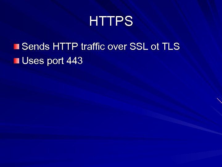 HTTPS Sends HTTP traffic over SSL ot TLS Uses port 443 