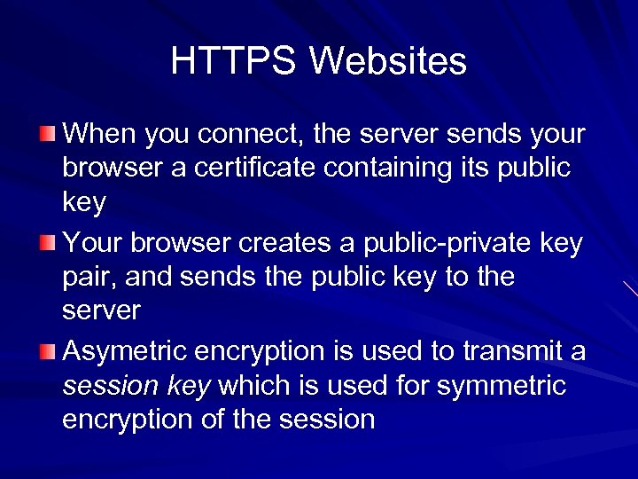 HTTPS Websites When you connect, the server sends your browser a certificate containing its