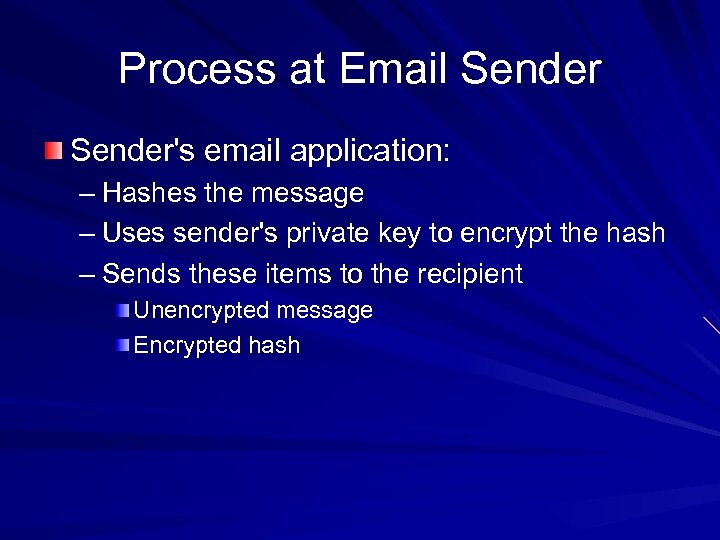 Process at Email Sender's email application: – Hashes the message – Uses sender's private