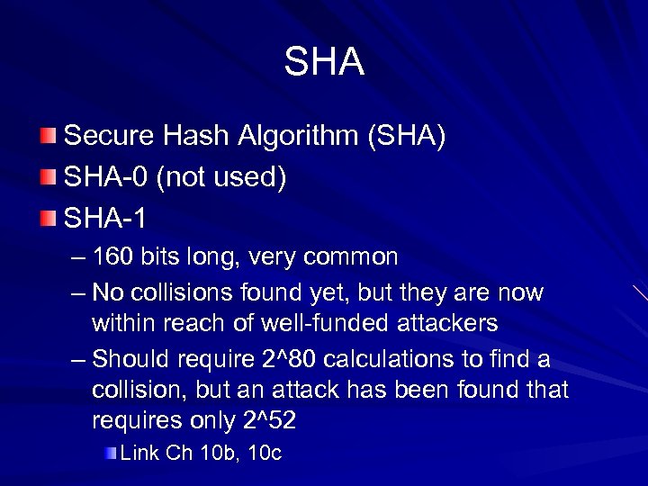 SHA Secure Hash Algorithm (SHA) SHA-0 (not used) SHA-1 – 160 bits long, very