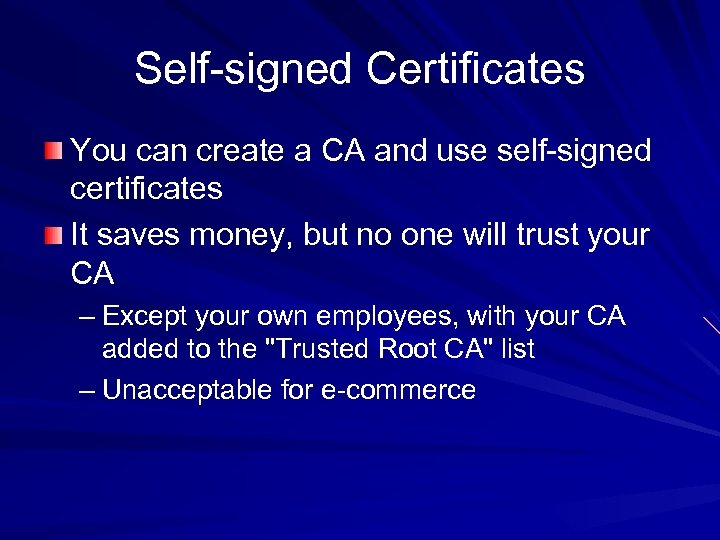 Self-signed Certificates You can create a CA and use self-signed certificates It saves money,