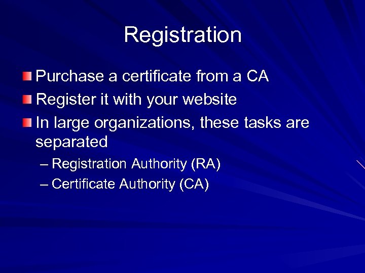 Registration Purchase a certificate from a CA Register it with your website In large