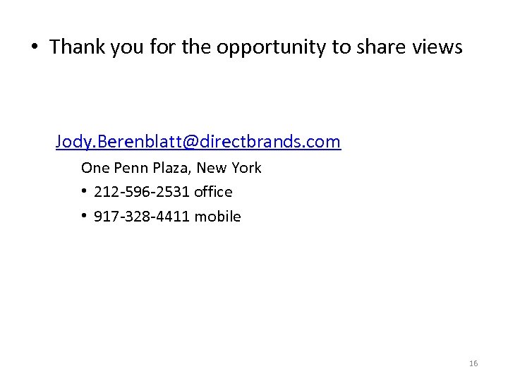  • Thank you for the opportunity to share views Jody. Berenblatt@directbrands. com One