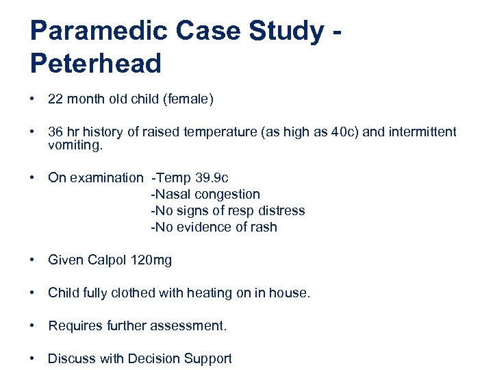 Paramedic Case Study Peterhead • 22 month old child (female) • 36 hr history