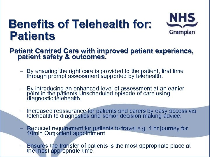 Benefits of Telehealth for: Patients Patient Centred Care with improved patient experience, patient safety