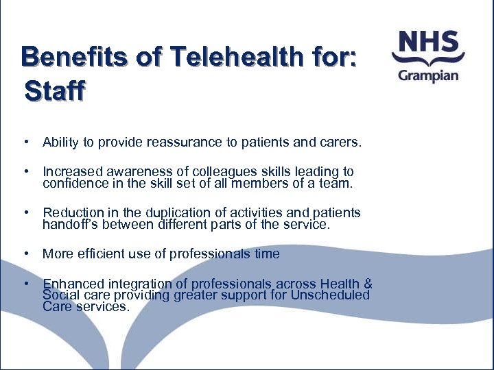 Benefits of Telehealth for: Staff • Ability to provide reassurance to patients and carers.