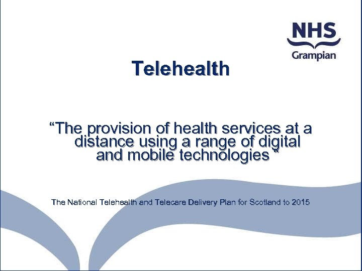 Telehealth “The provision of health services at a distance using a range of digital