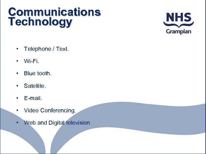 Communications Technology • Telephone / Text. • Wi-Fi. • Blue tooth. • Satellite. •