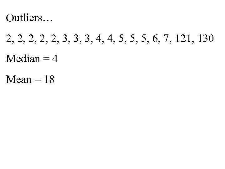 Outliers… 2, 2, 2, 3, 3, 3, 4, 4, 5, 5, 5, 6, 7,