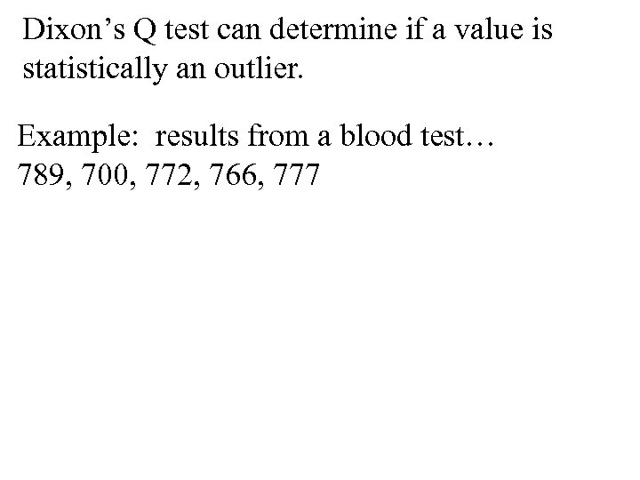 Dixon’s Q test can determine if a value is statistically an outlier. Example: results