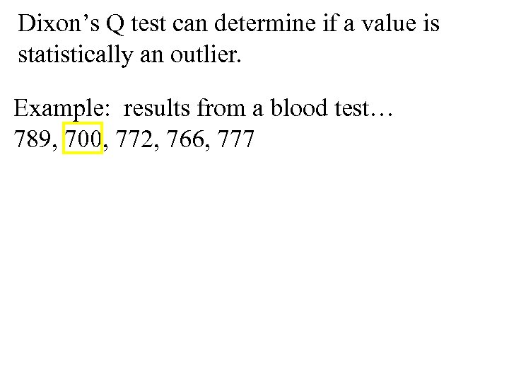 Dixon’s Q test can determine if a value is statistically an outlier. Example: results