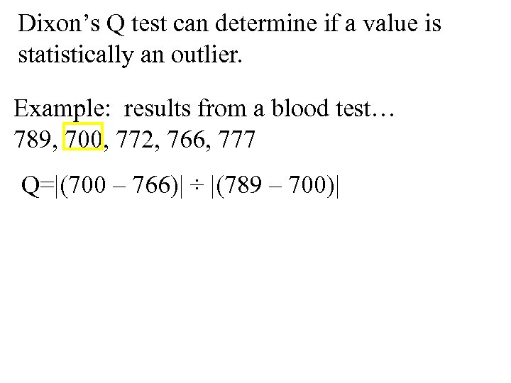 Dixon’s Q test can determine if a value is statistically an outlier. Example: results