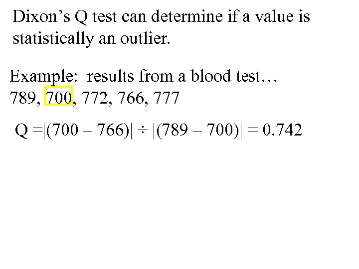 Dixon’s Q test can determine if a value is statistically an outlier. Example: results