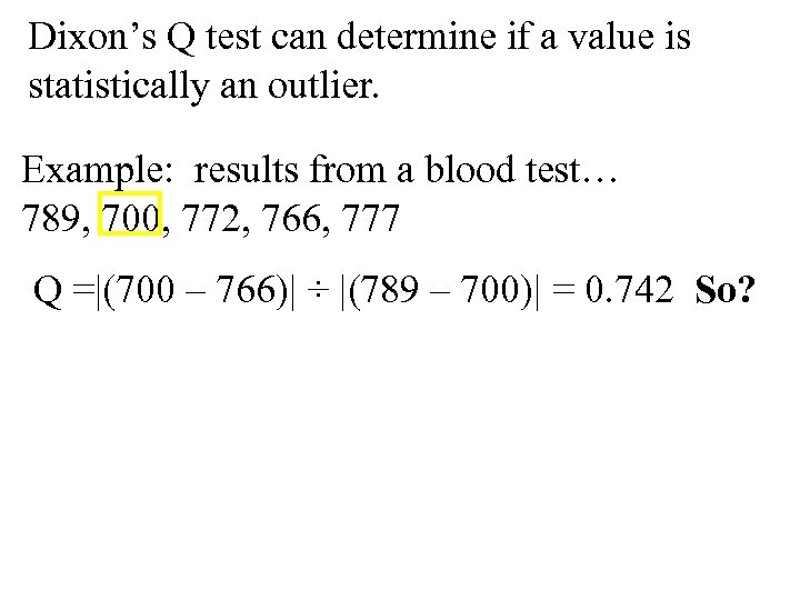 Dixon’s Q test can determine if a value is statistically an outlier. Example: results