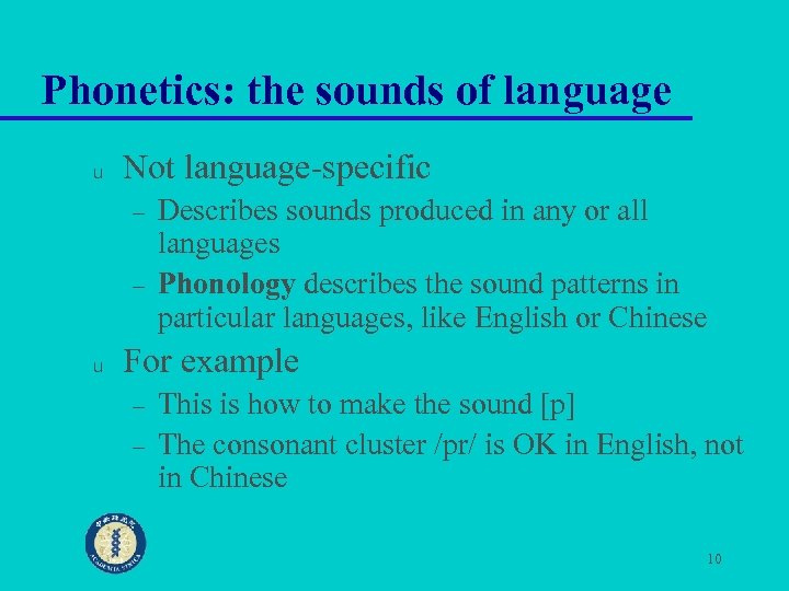Phonetics: the sounds of language u Not language-specific – – u Describes sounds produced
