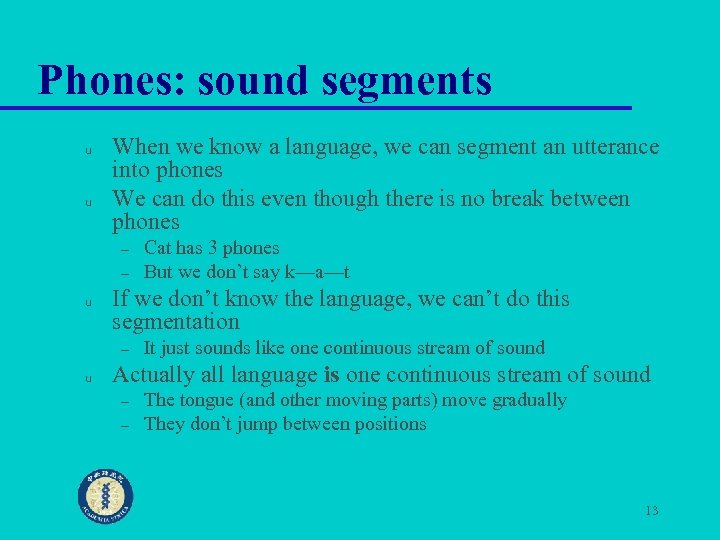 Phones: sound segments u u When we know a language, we can segment an