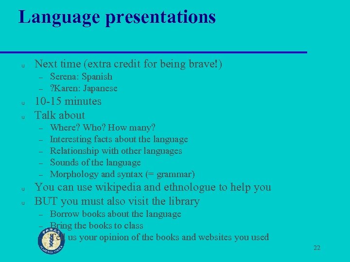 Language presentations u Next time (extra credit for being brave!) – – u u