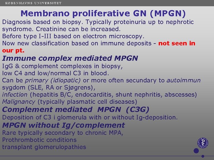  Membrano proliferative GN (MPGN) Diagnosis based on biopsy. Typically proteinuria up to nephrotic