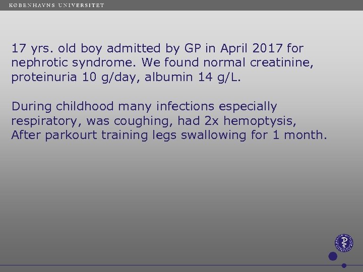  17 yrs. old boy admitted by GP in April 2017 for nephrotic syndrome.