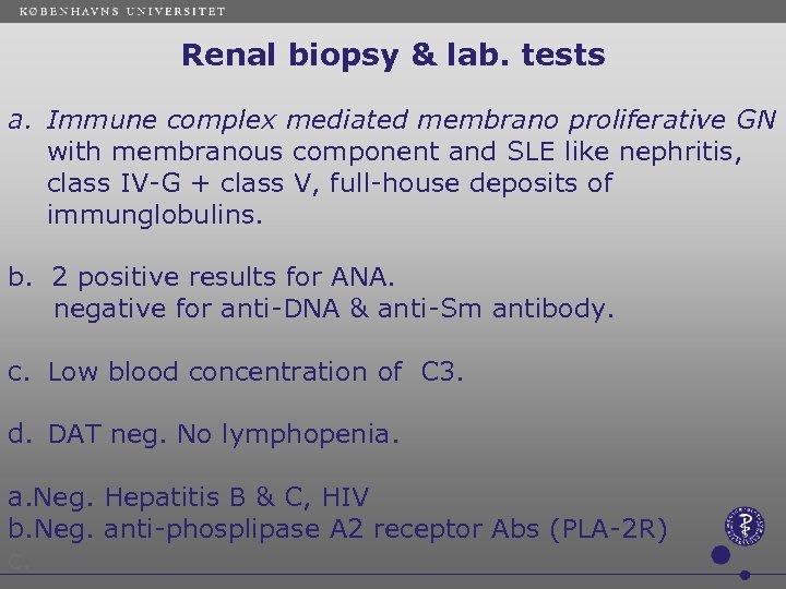 Renal biopsy & lab. tests a. Immune complex mediated membrano proliferative GN with membranous