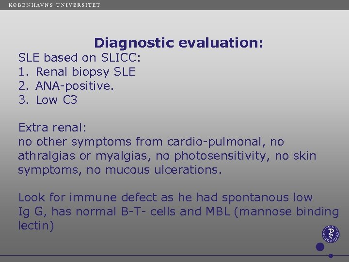  Diagnostic evaluation: SLE based on SLICC: 1. Renal biopsy SLE 2. ANA-positive. 3.