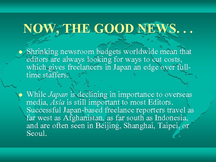 NOW, THE GOOD NEWS. . . l Shrinking newsroom budgets worldwide mean that editors