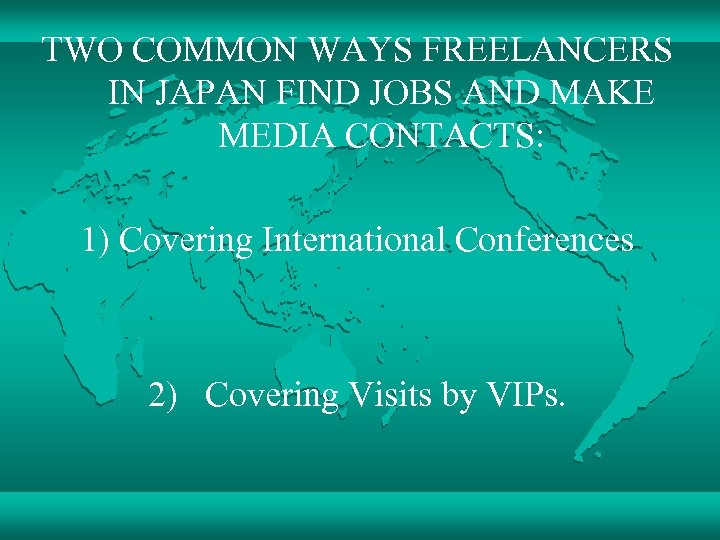 TWO COMMON WAYS FREELANCERS IN JAPAN FIND JOBS AND MAKE MEDIA CONTACTS: 1) Covering