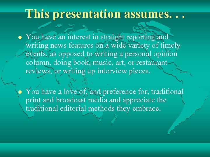 This presentation assumes. . . l You have an interest in straight reporting and