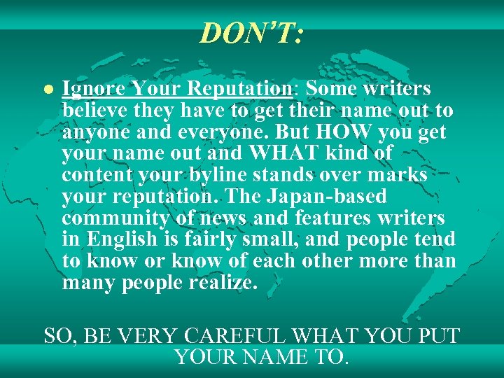 DON’T: l Ignore Your Reputation: Some writers believe they have to get their name