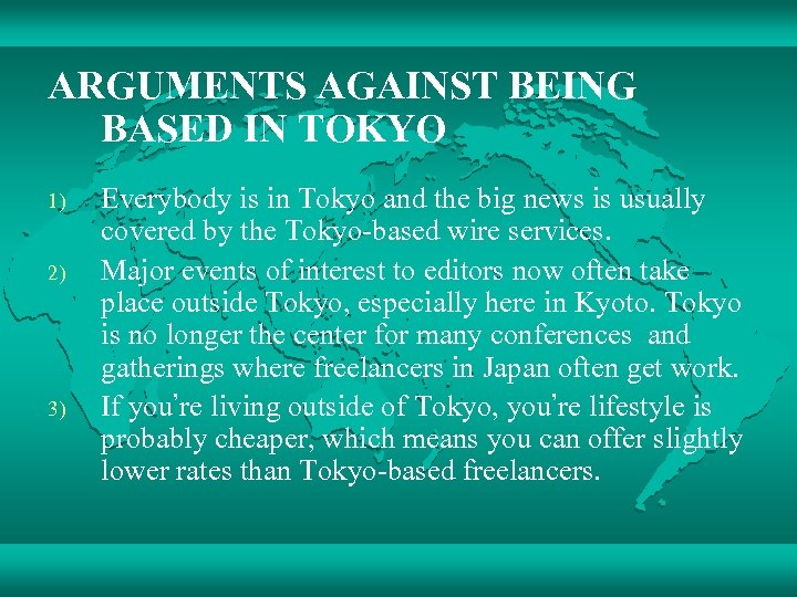 ARGUMENTS AGAINST BEING BASED IN TOKYO 1) 2) 3) Everybody is in Tokyo and