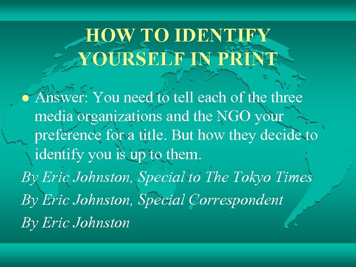HOW TO IDENTIFY YOURSELF IN PRINT Answer: You need to tell each of the