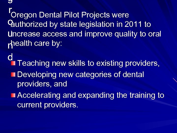 g r. Oregon Dental Pilot Projects were o authorized by state legislation in 2011