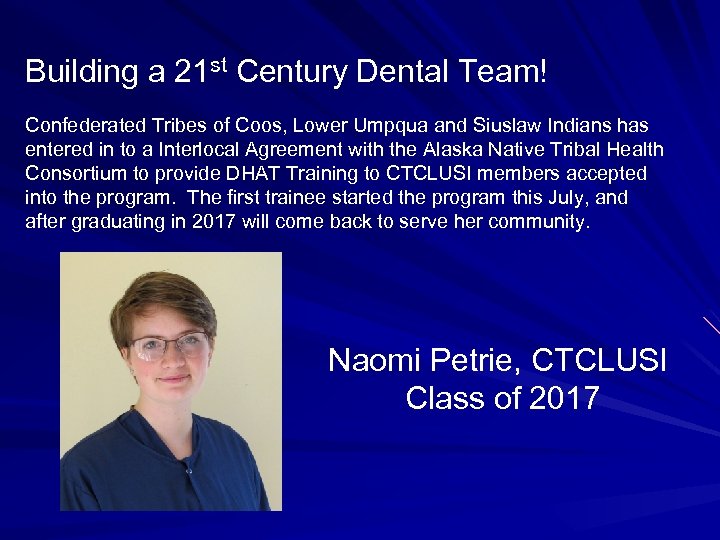 Building a 21 st Century Dental Team! Confederated Tribes of Coos, Lower Umpqua and