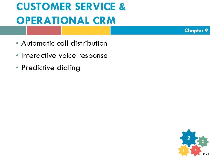 CUSTOMER SERVICE & OPERATIONAL CRM Chapter 9 • Automatic call distribution • Interactive voice