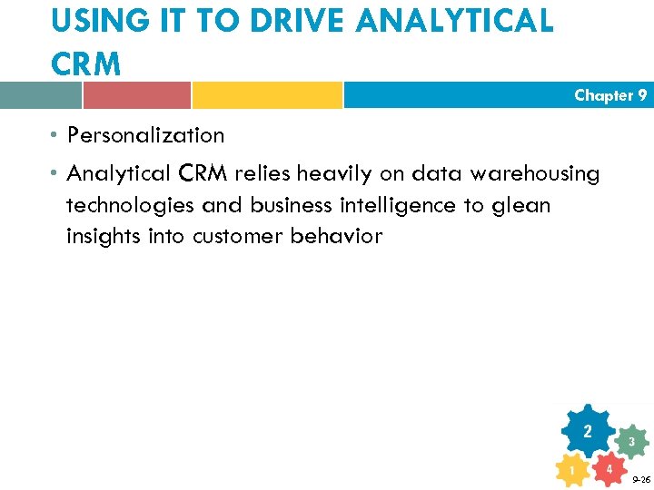 USING IT TO DRIVE ANALYTICAL CRM Chapter 9 • Personalization • Analytical CRM relies