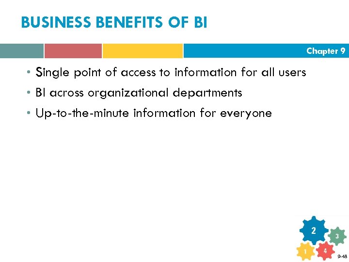 BUSINESS BENEFITS OF BI Chapter 9 • Single point of access to information for
