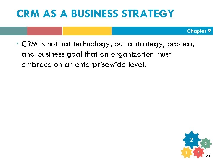 CRM AS A BUSINESS STRATEGY Chapter 9 • CRM is not just technology, but