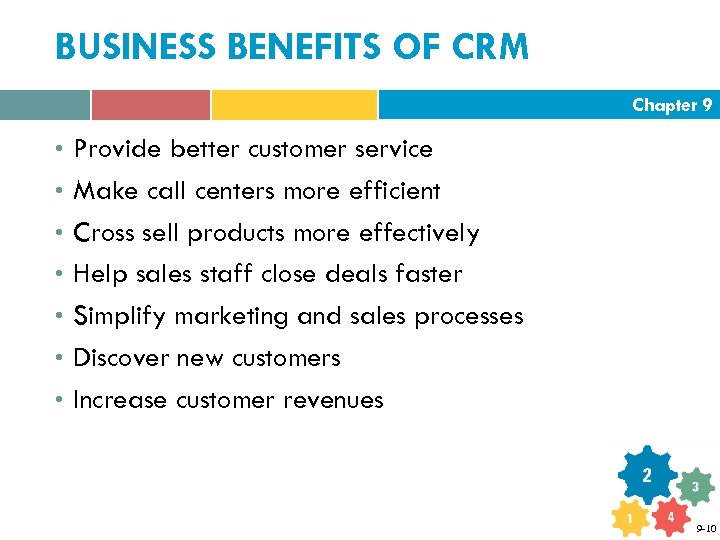 BUSINESS BENEFITS OF CRM Chapter 9 • Provide better customer service • Make call