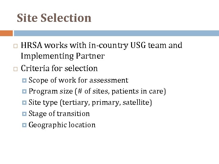 Site Selection HRSA works with in‐country USG team and Implementing Partner Criteria for selection