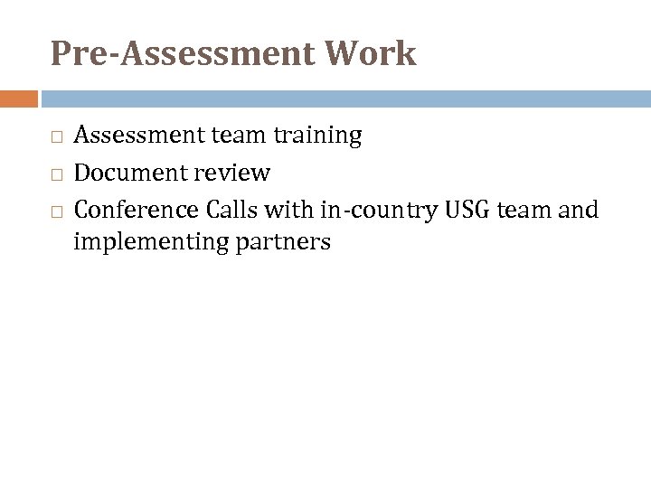 Pre-Assessment Work Assessment team training Document review Conference Calls with in‐country USG team and