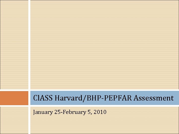 Cl. ASS Harvard/BHP‐PEPFAR Assessment January 25‐February 5, 2010 