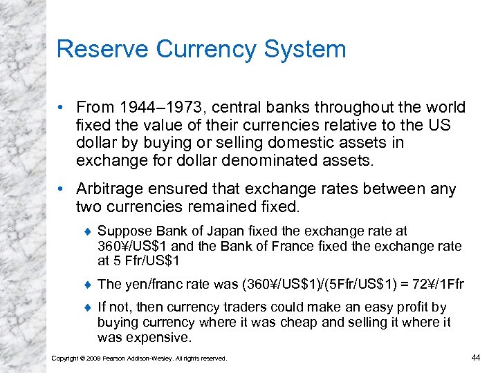 Reserve Currency System • From 1944– 1973, central banks throughout the world fixed the