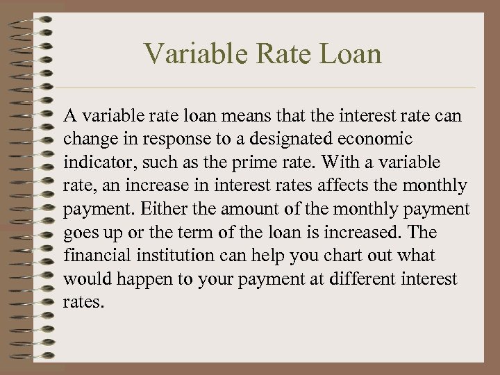 Variable Rate Loan A variable rate loan means that the interest rate can change